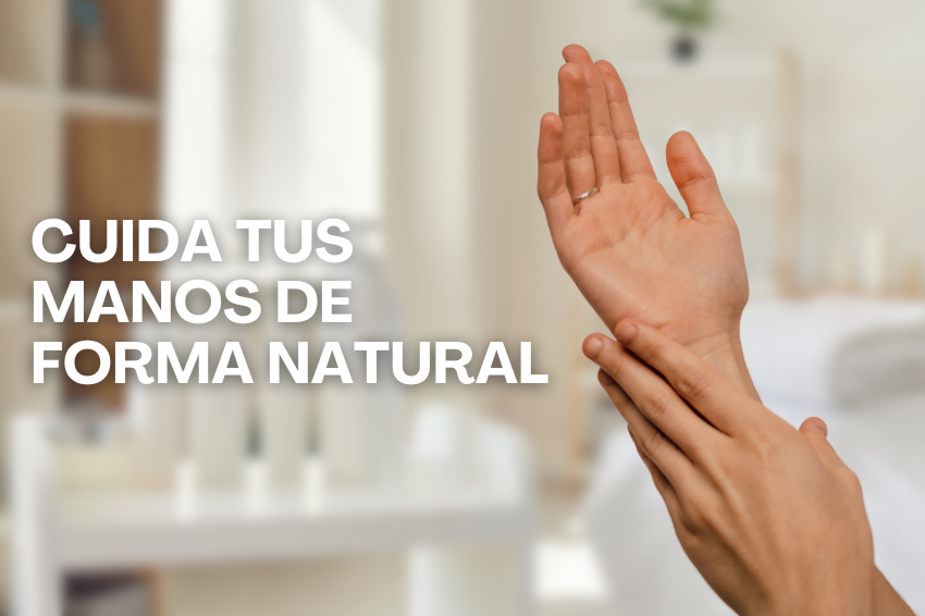 Cuida tus manos de forma natural